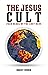 The Jesus Cult: 2000 Years ...