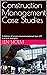 Construction Management Case Studies: A lifetime of lessons-learned examined over 275 practical examples