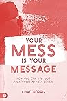 Book cover for Your Mess is Your Message: How God Can Use Your Brokenness to Help Others
