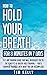 How to Hold Your Breath for...