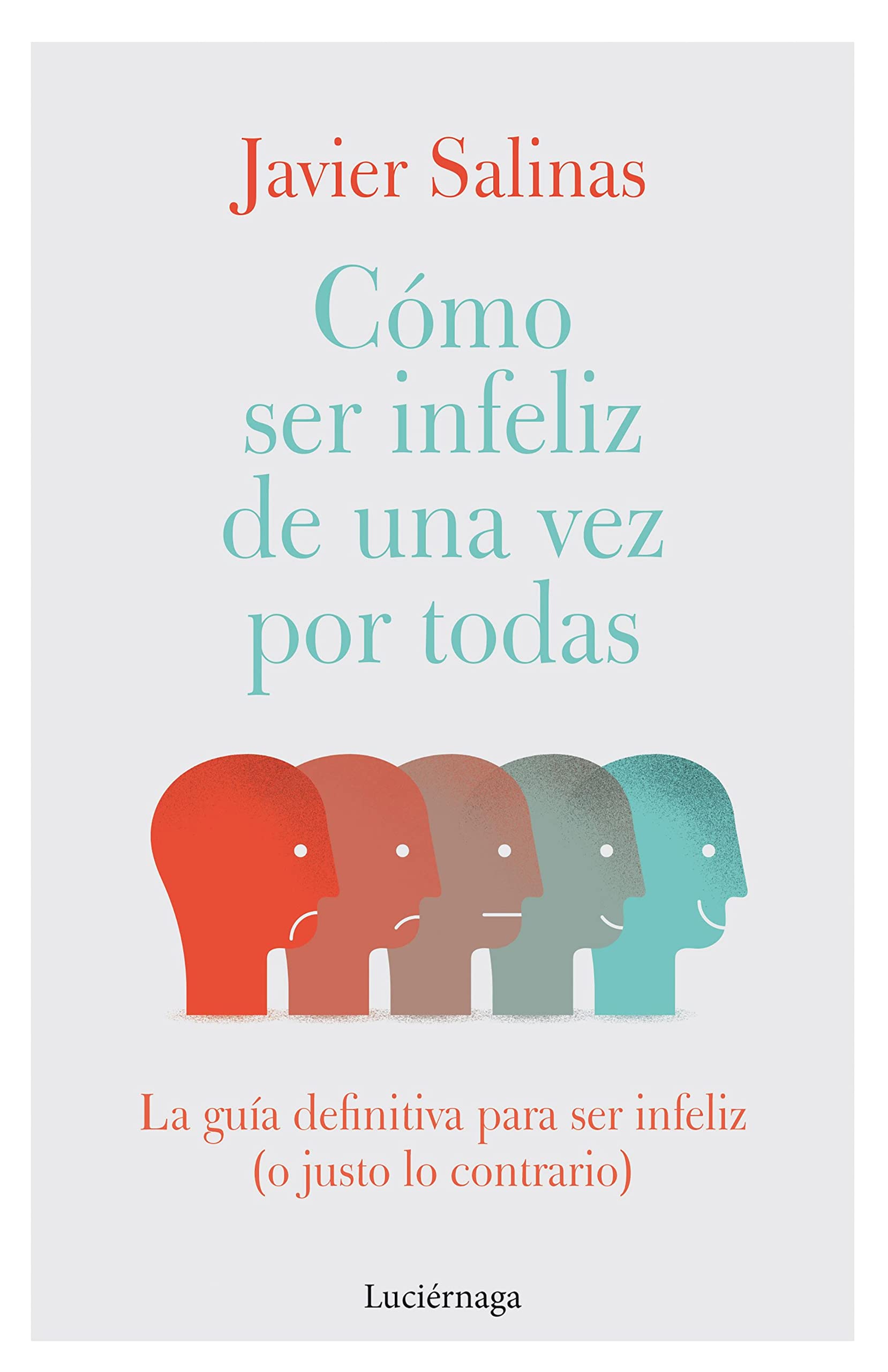 Cómo ser infeliz de una vez por todas: La guía definitiva para ser infeliz (o justo lo contrario) (PREVENIR Y SANAR) (Spanish Edition)