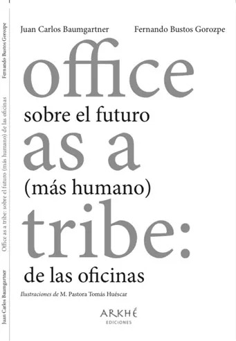 Office as a tribe. Sobre el futuro (más humano) de las oficinas