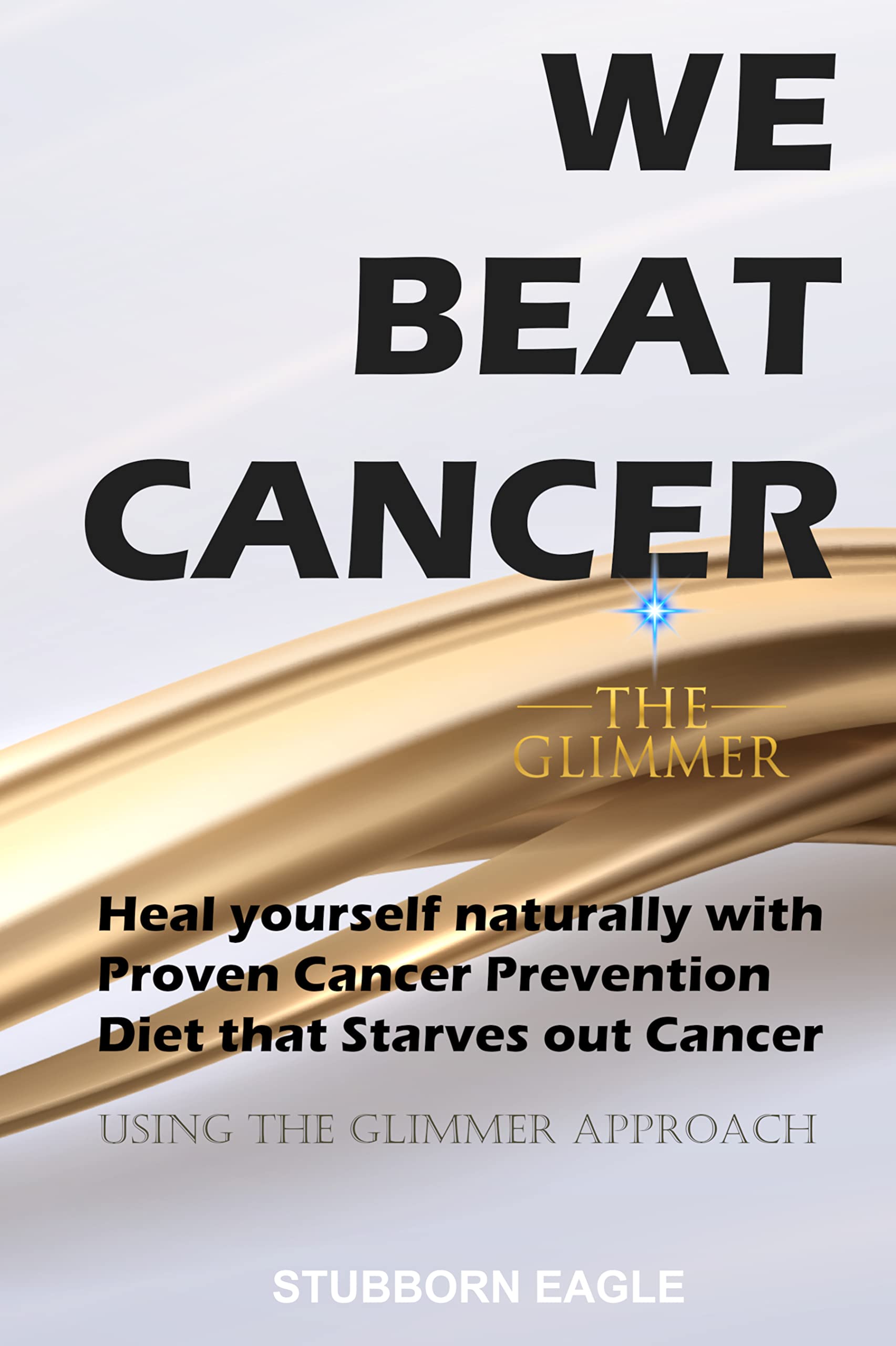 WE BEAT CANCER: Heal yourself naturally with proven cancer prevention diet that starves out cancer 2022 Cancer Book and Cancer Diet (Kindle Edition)