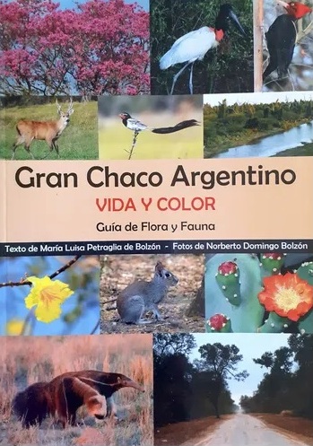 Gran Chaco Argentino. Vida y color. Guía de flora y fauna