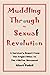 Muddling Through the Sexual Revolution: A Survivor’s Report From The Frigid Fifties To The #MeToo Movement