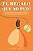 El regalo que no pedí: Cuando la vivencia más dolorosa te enseña una forma increíble de vivir (Spanish Edition)