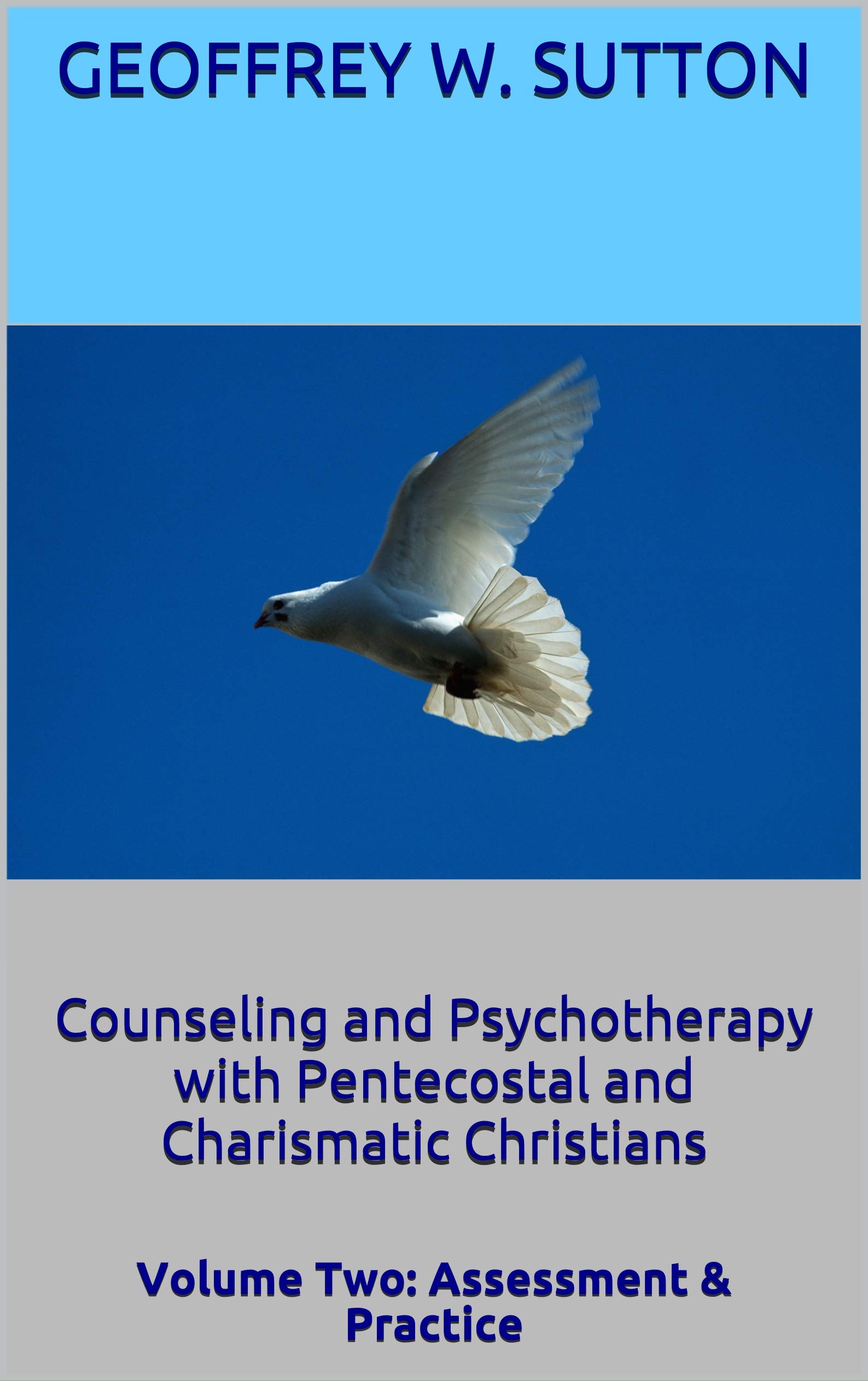 Counseling and Psychotherapy with Pentecostal and Charismatic Christians: Volume Two: Assessment & Practice (Kindle Edition)