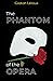 The Phantom of the Opera: The 1910 Angel of Music Literary Classic Mystery Thriller