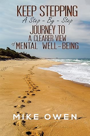 Keep Stepping - A Step-By-Step Journey to a Clearer View of Mental Well-Being
