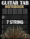 Guitar Tab Notebook: 7 String Guitarist Tablature & Blank Chord Boxes Guitar Tab Notebook: 7 String Guitarist Tablature & Blank Chord Boxes