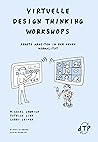 Virtuelle Design Thinking Workshops: Remote Arbeiten in der neuen Normalität (German Edition) Virtuelle Design Thinking Workshops: Remote Arbeiten in der neuen Normalität (German Edition)
