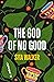 The God of No Good
