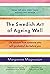 The Swedish Art of Ageing Well: Life wisdom from someone who will (probably) die before you