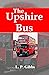 The Upshire Bus: THIRTEEN STRANGERS WHO HAVE JUST ONE THING IN COMMON THE BUS ROUTE THEY REGULARLY TRAVEL ON