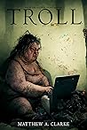 Troll by Matthew A. Clarke