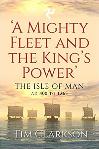 ‘A Mighty Fleet and the King’s Powerʼ: The Isle of Man, AD 400 to 1265