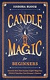 CANDLE MAGIC FOR BEGINNERS by Isadora Bloom