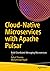 Cloud-Native Microservices with Apache Pulsar: Build Distributed Messaging Microservices