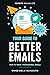 Your Guide To Better Emails...