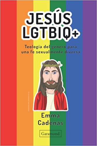 Jesús LGTBIQ+ Teología del género para una fe sexualmente diversa