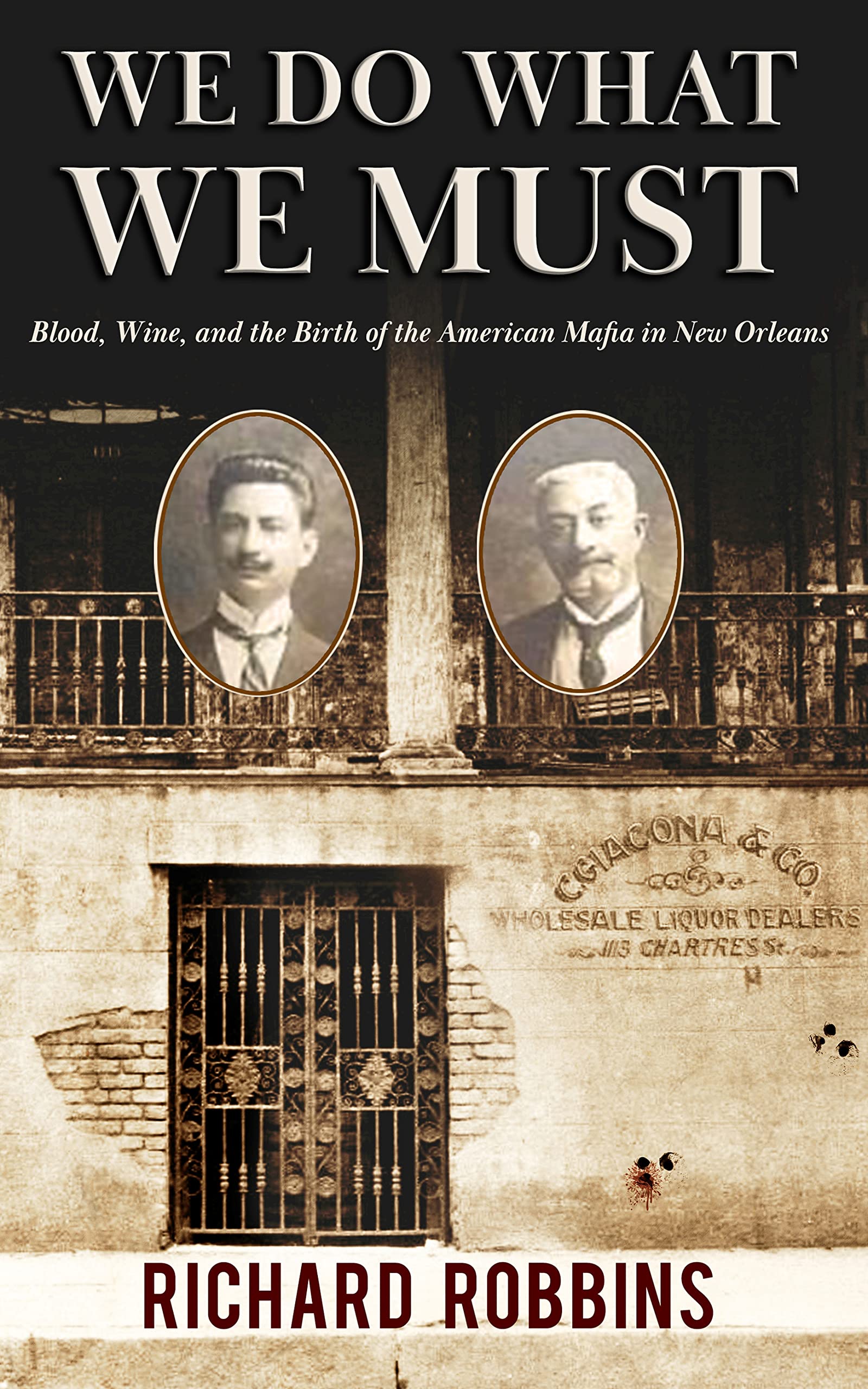 We Do What We Must: Blood, Wine, and the Birth of the American Mafia in New Orleans (Kindle Edition)