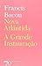 Nova Atlântida - A Grande Instauração by Francis Bacon