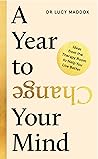 A Year to Change Your Mind: Ideas from the Therapy Room to Help You Live Better Book cover for A Year to Change Your Mind: Ideas from the Therapy Room to Help You Live Better