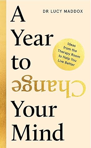 A Year to Change Your Mind: Ideas from the Therapy Room to Help You Live Better