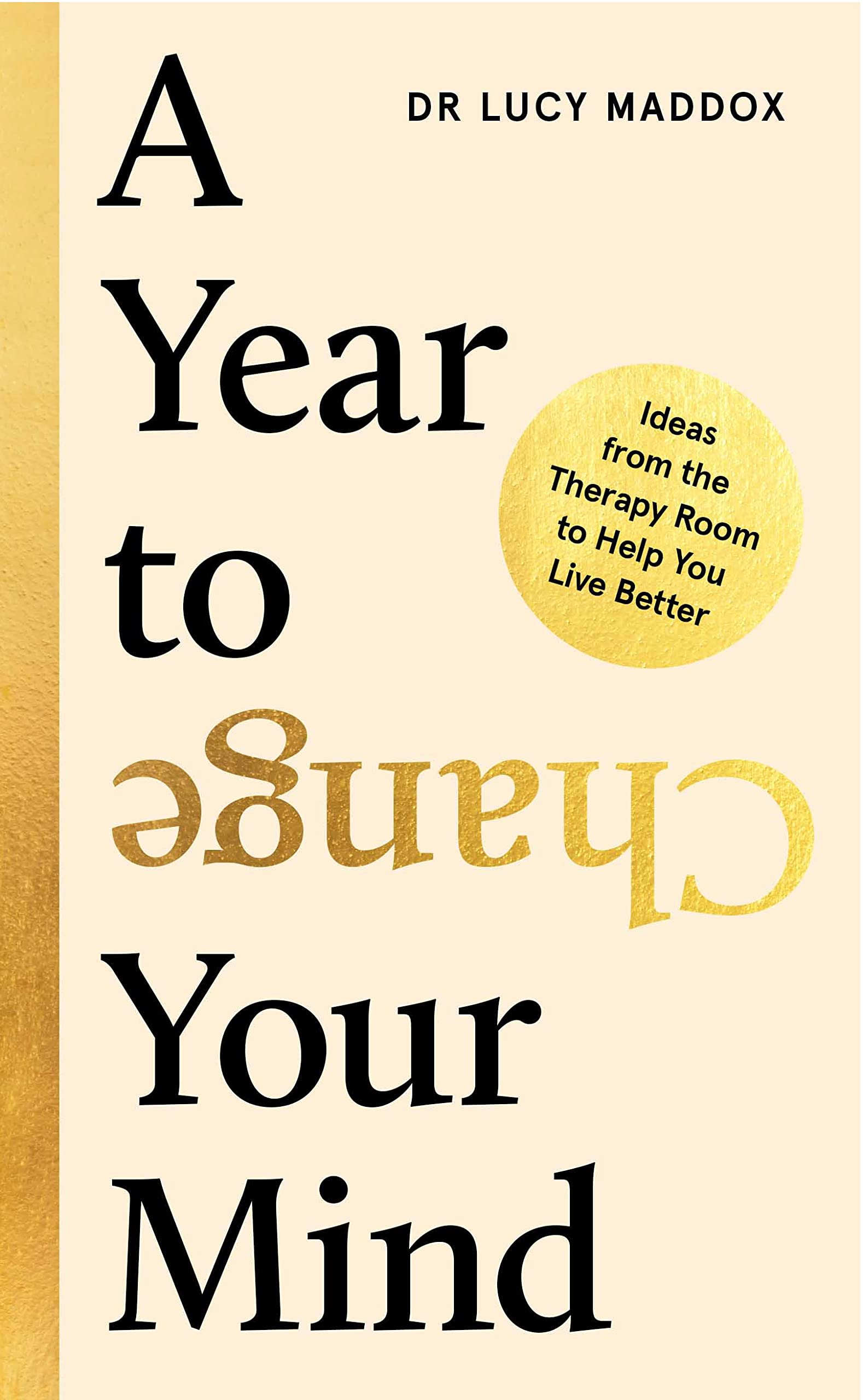 A Year to Change Your Mind: Ideas from the Therapy Room to Help You Live Better (Kindle Edition)