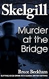 Murder at the Bridge (Detective Inspector Skelgill Investigates Book 20)
