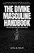 The Divine Masculine Handbook