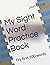 My Sight Word Practice Book...