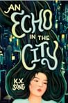 An Echo in the City by K.X. Song