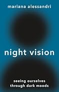 Night Vision: Seeing Ourselves Through Dark Moods