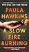 A Slow Fire Burning: A Novel