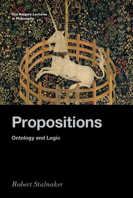 Propositions: Ontology and Logic (RUTGERS LECTURES IN PHILOSOPHY SERIES)