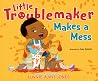 Little Troublemaker Makes a Mess Little Troublemaker Makes a Mess