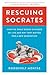 Rescuing Socrates: How the Great Books Changed My Life and Why They Matter for a New Generation