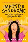 Imposter Syndrome and Other Confessions of Alejandra Kim by Patricia Park Imposter Syndrome and Other Confessions of Alejandra Kim by Patricia Park