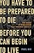 You Have to Be Prepared to ...
