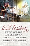 land-and-liberty-henry-george-and-the-crafting-of-modern-liberalism-hagley-library-studies-in-busine