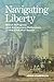 Navigating Liberty: Black Refugees and Antislavery Reformers in the Civil War South