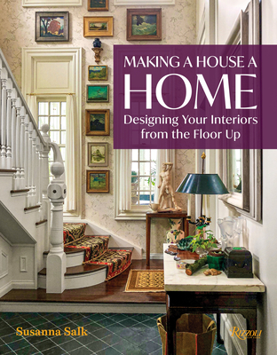 Making a House a Home: Designing Your Interiors from the Floor Up (Hardcover)