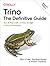 Trino: The Definitive Guide: SQL at Any Scale, on Any Storage, in Any Environment