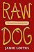 Raw Dog: The Naked Truth Ab...