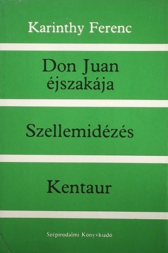 Don Juan éjszakája / Szellemidézés / Kentaur: regények