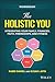 The Holistic You Workbook: ...