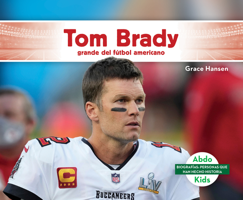 Tom Brady: Grande del Fútbol Americano (Biografias: personas que han hecho historia)