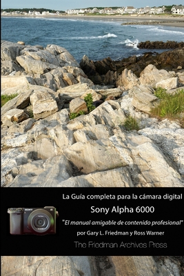 La guía completa para la cámara Sony A6000 (Edición en B&N) (Spanish Edition)