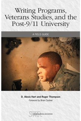 Writing Programs, Veterans Studies, and the Post-9/11 University: A Field Guide (CCCC Studies in Writing and Rhetoric)